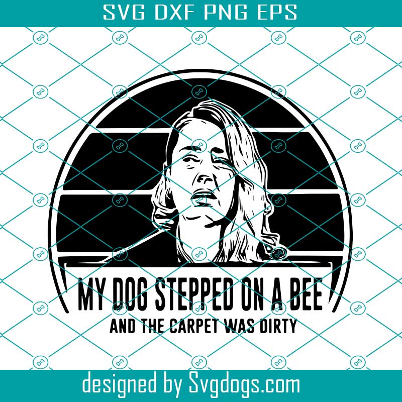 My Dog Stepped on a Bee Amber Heard SVG Digital Download 