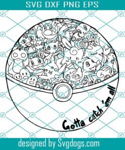 Gotta Catch Em All Svg, Pokemon Go Svg, Pokemon Svg