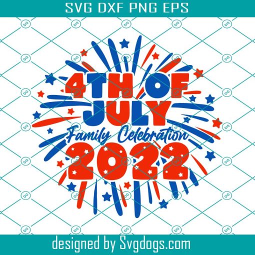 4th Of July Family Svg, 4th Of July Celebration Svg, 4th Of July 2022 Family Reunion Svg