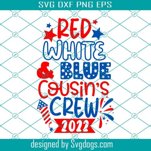 Red White And Blue Cousin Crew 2022 Svg, 4th Of July Svg, Cousin Crew 2022 Svg, Patriotic Svg