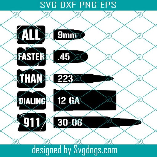 All Faster Than Dialing 911 Svg, 9MM Svg, 45 Svg, 5.56 Svg, 223 Svg, Shotgun Svg, 2nd Amendment Art Svg