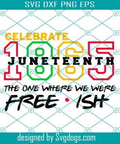 1865 Svg, Juneteenth Svg, Freedom Day Svg, The One Where We Were Free Is It Svg