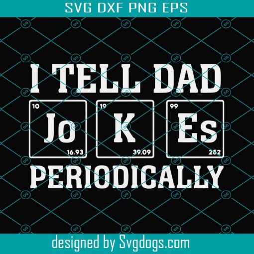 I Tell Dad Jokes Periodically Svg, Fathers Day Svg, Papa Svg, Dad Life Svg