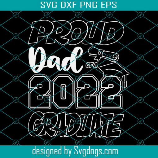 Proud Dad Of A 2022 Graduate Svg, Dad Graduation Party Svg, Graduate Svg
