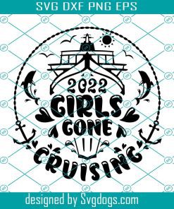 Girls Gone Cruising 2022 Svg, Girls Gone Cruising Shirts Svg, Cruising 2022 Svg