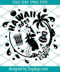 Hawaii Vacation 2022 Svg, Hula Girl Svg, Hawaiian Girl Svg, Hawaii Svg, Hawaii Trip Svg