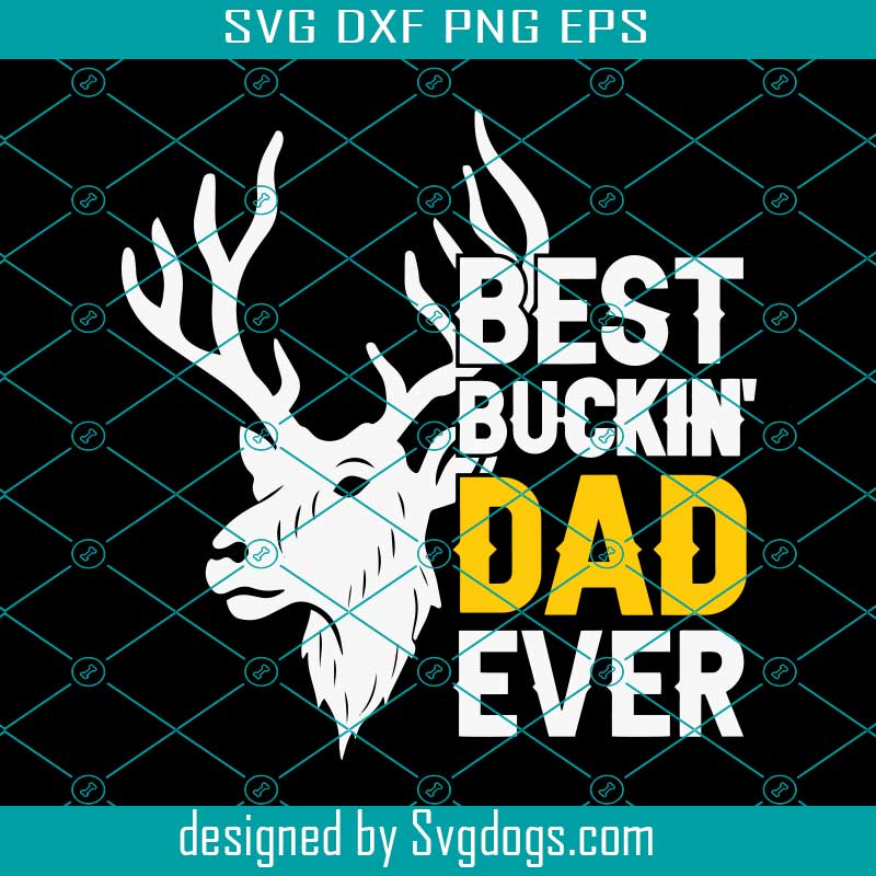 Fathers Day svg Deer hunting svg Deer Head Best Bucking svg Best Best Bucking Dad svg Father Gift svg Dad tshirt svg Dad hunting svg