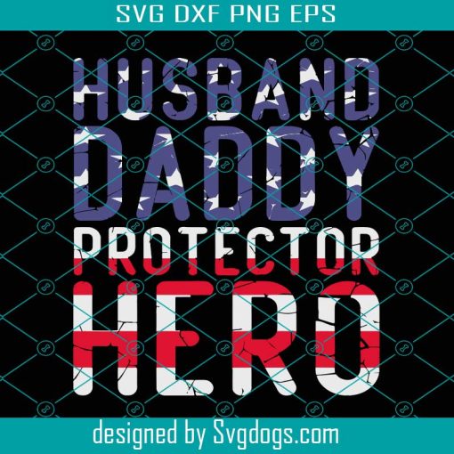 Husband Daddy Protector Hero Svg, 4th Of July Daddy Svg, Fathers Day 2022 Gift For Husband Svg