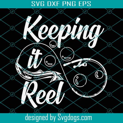 Keepin It Reel Svg, Fly Fishing Svg, Fathers Day Gift For Fisherman Svg, Funny Fishing Dad Svg