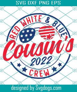 Red White And Blue Svg, Cousins Crew Svg, Independence Day Svg, 4th Of July Svg