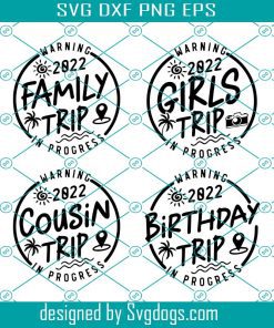 2022 Family Trip Svg Bundle, Warning Family Trip In Progress Svg, 2022 Family Trip Svg, Cousin Trip Svg