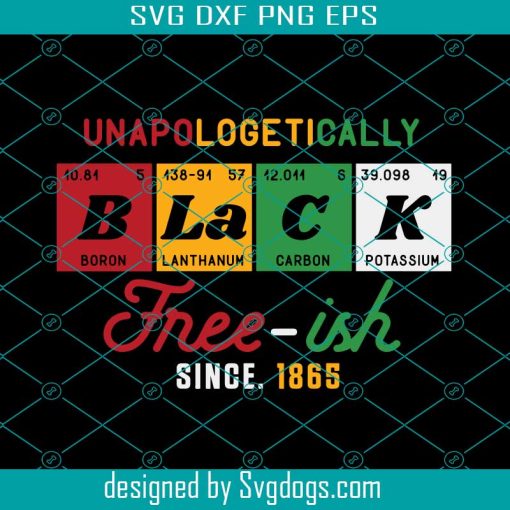 Freeish Since 1865 Svg, Unapologetically Black Svg, Juneteenth Shirt Svg, Black History Month Svg