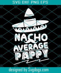 Pappy Fathers Day Gift Svg, Pappy Gifts Svg, Pappy Svg,  Nacho Average Pappy Svg