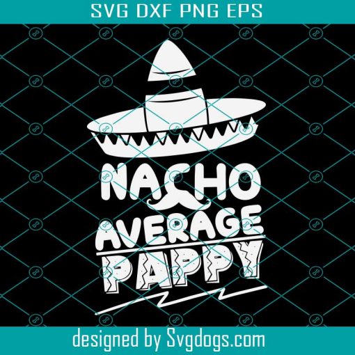 Pappy Fathers Day Gift Svg, Pappy Gifts Svg, Pappy Svg,  Nacho Average Pappy Svg