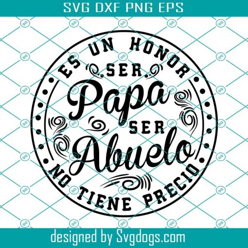 Ser Papa Es Un Honor Ser Abuelo No Tiene Precio Svg, El Mejor Papa Svg, El Mejor Abuelo Svg