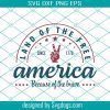 America Svg, 4th Of July Svg, Land Of The Free Svg, Independence Day Svg, Patriotic Svg