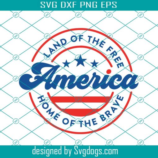 America Svg, 4th Of July Svg, Land Of The Free Svg, Independence Day Svg, Patriotic Svg