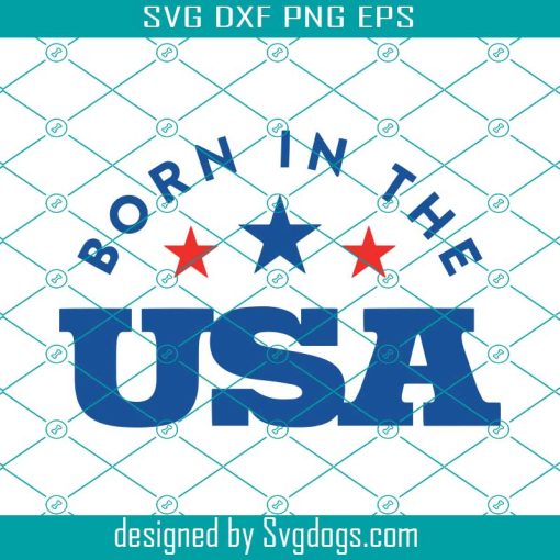 Born In The USA Svg, America Svg, 4th Of July Svg, Fourth Of July Svg, Independence Day Svg