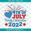 4th Of July Family Svg, 4th Of July Celebration Svg, 4th Of July 2022 Family Reunion Svg