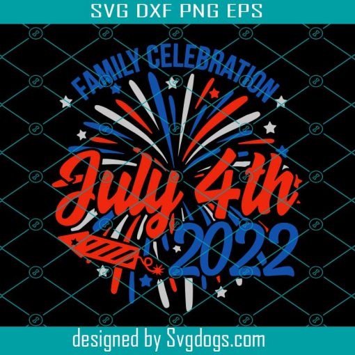 4th Of July Family Svg, 4th Of July Celebration Svg, 4th Of July 2022 Family Reunion Svg