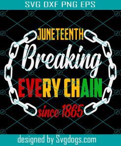 Juneteenth 2022 Svg, Juneteenth Breaking Every Chain Svg, Black Freedom Day Svg, African American Svg, Freedom Since 1865 Svg