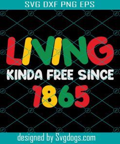 Living Kinda Free Since 1865 Svg, Black Freedom Day Svg, June 19th 1865 Svg, Afro Black History Svg, Juneteenth Svg