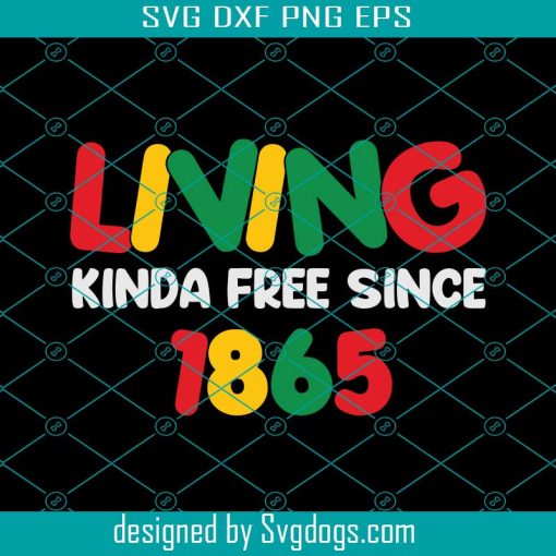 Living Kinda Free Since 1865 Svg, Black Freedom Day Svg, June 19th 1865 Svg, Afro Black History Svg, Juneteenth Svg