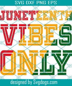 Juneteenth Vibes Only Svg, Celebrate Juneteenth 2022 Svg, Black History Svg, Afro African American Svg