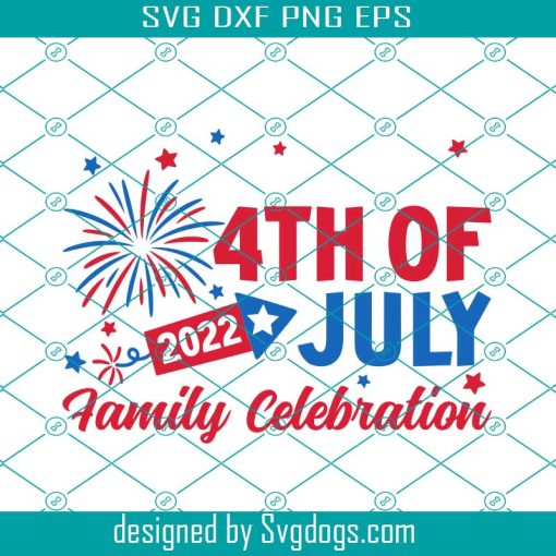 4th Of July Family Svg, 4th Of July Svg, 4th Of July Family Celebration 2022 Svg, Patriotic Svg