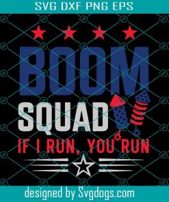 Boom Squad Svg, If I Run You Run Svg, 4th Of July Svg, America Svg, July 4th Svg