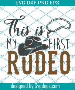 Rodeo Svg, This Is My First Rodeo Svg, Cowboy Svg, Distressed Svg