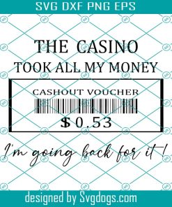 The Casino Svg, The Casino Took All My Money I Am Going Back For It Svg, Casino Sign Svg