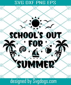 Schools Out For Summer Svg, Teacher Shirt Design Teacher Svg, Last Day Of School Svg, Goodbye School Hello Summer Svg