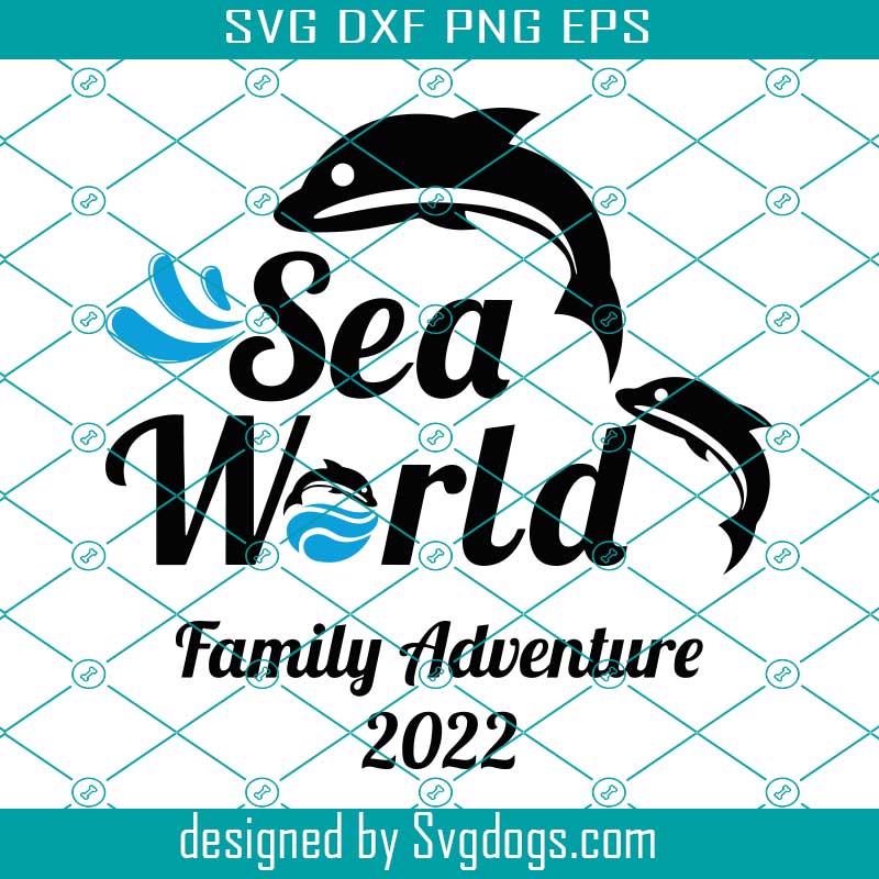 Sea World Svg, Sea World Family Svg, Sea World Family Adventure 2022 Svg, Sea World 2022 Svg