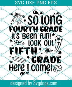 So Long Fourth Grade Svg, Its Been Fun  Look Out Fifth Grade Here I Come  Boy Graduation Svg, School Svg