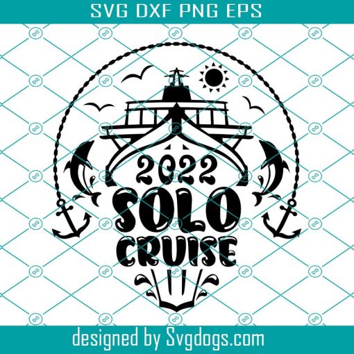 Solo Cruise 2022 Svg, Solo Cruise Shirts Svg, Cruise Ship Svg, Boat Svg, Solo Cruise Svg