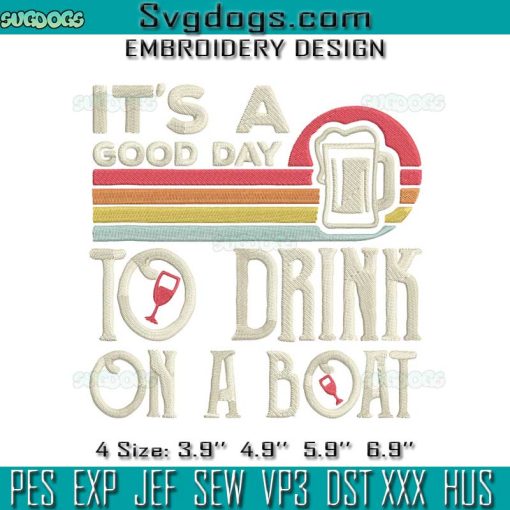 Its A Good Day To Drink On A Boat Embroidery Design File, Drink Beer Embroidery Design File