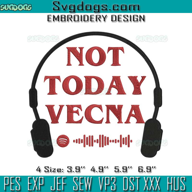 Not Today Vecna Embroidery Design File, Spotify’s Stranger Things 4 Playlist Embroidery Design File