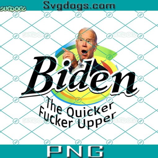 Funny Biden The Quicker F’er Upper Women Men PNG, Funny Biden PNG