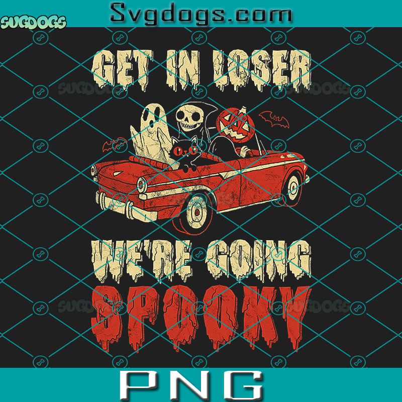 Get In Loser Were Going Spooky PNG, Halloween PNG, Ghost PNG