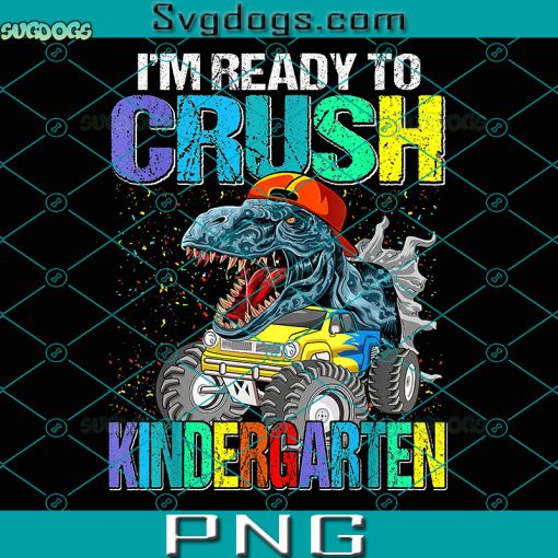 I’m Ready To Crush Kindergarten PNG, I’m Ready To Crush Kindergarten Boys Back To School Dinosaur PNG