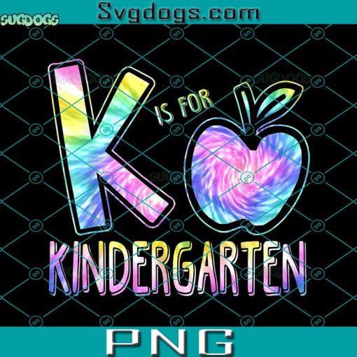 K Is For Kindergarten PNG, K Is For Kindergarten Teacher Tie Dye Back to School Kinder PNG, Back to School PNG