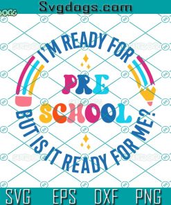 I’m Ready For Preschool But Is It Ready For Me Svg, Back To School Svg, First Day Of School Svg