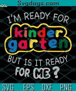 Hello Kindegarten Svg, I’m Ready For Kindergarten But Is It Ready For Me Svg, First Day Of School Svg, Back To School Svg