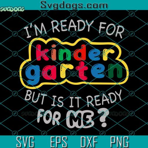 Hello Kindegarten Svg, I’m Ready For Kindergarten But Is It Ready For Me Svg, First Day Of School Svg, Back To School Svg