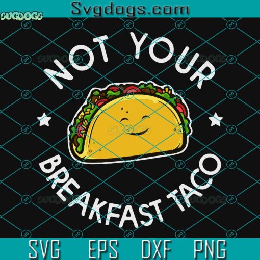 Not Your Breakfast Taco Svg, We Are Not Taco Jill Biden Svg, Funny Taco Jill Biden Svg
