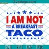 I Am Not Your Breakfast Taco Svg, Not Your Breakfast Taco Svg, Biden Hispanic Latina Jill Tee Premium Svg