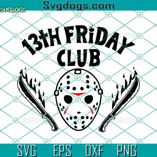 13th Friday Club Svg, Jason Voorhees Svg, Jason Friday Svg