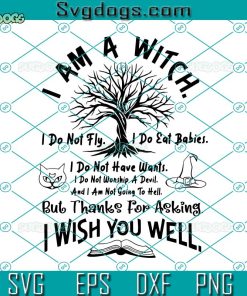 I Am A Witch SVG, Sarcastic Witch Shirt SVG, Pagan Clothing SVG