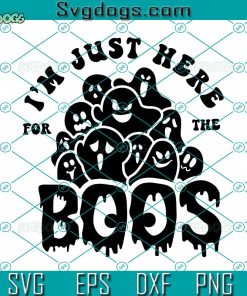 I'm Just Here For The Boos SVG, Halloween SVG, Boo SVG, Cute Ghost SVG, Hey Boo SVG